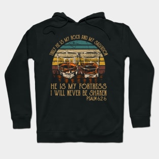 Truly He Is My Rock And My Salvation He Is My Fortress I Will Never Be Shaken Whisky Mug Hoodie